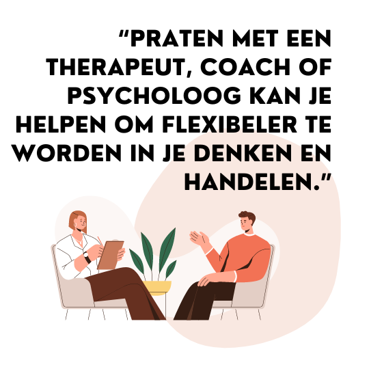 quote 'praten met een therapeut, coach of psycholoog kan helpen om flexibeler te worden in je denken en handelen'